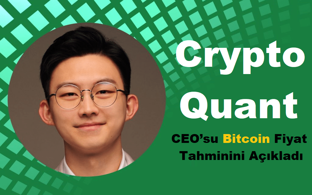 CryptoQuant CEO’su Bitcoin Fiyat Tahminini Açıkladı